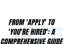From ‘Apply’ to ‘You’re Hired’: A Comprehensive Guide